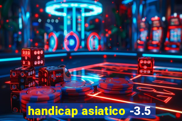 handicap asiatico -3.5