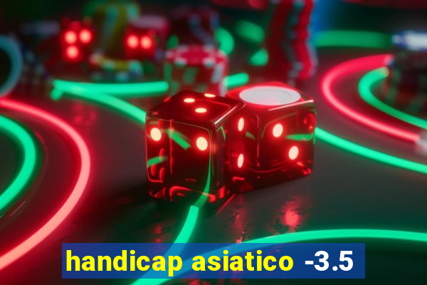 handicap asiatico -3.5