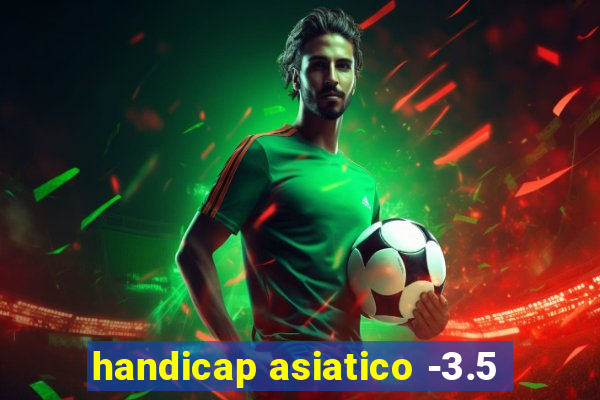 handicap asiatico -3.5