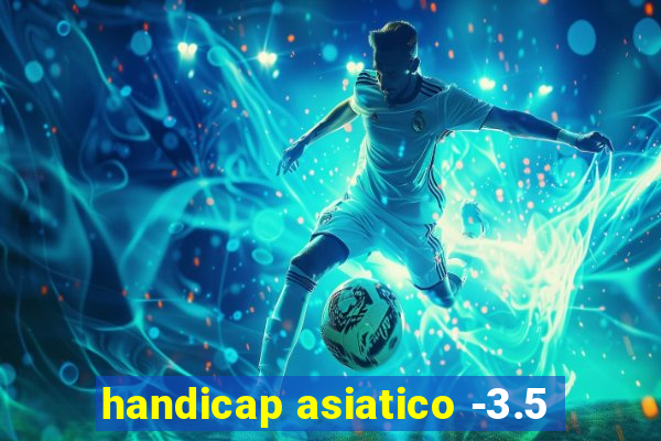 handicap asiatico -3.5