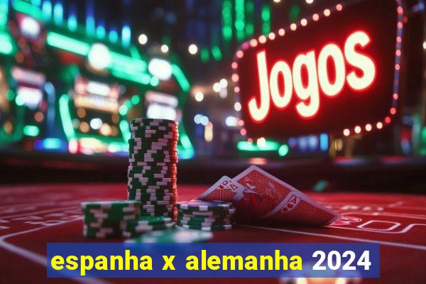 espanha x alemanha 2024