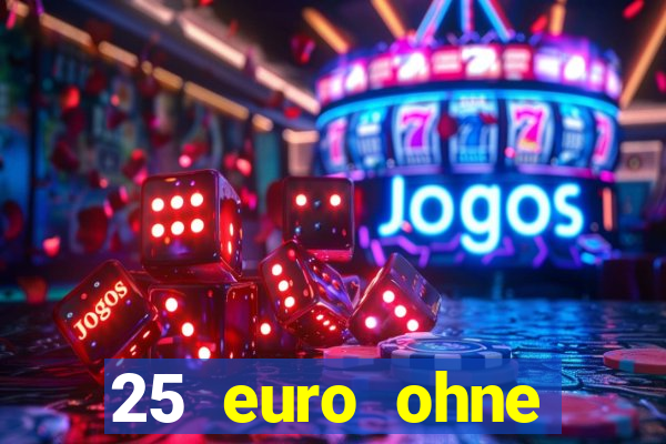 25 euro ohne einzahlung casino