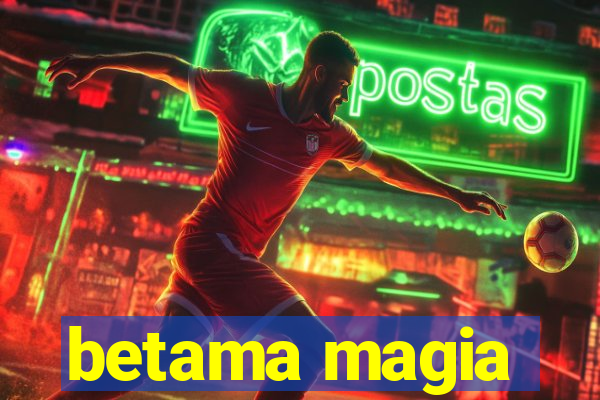 betama magia