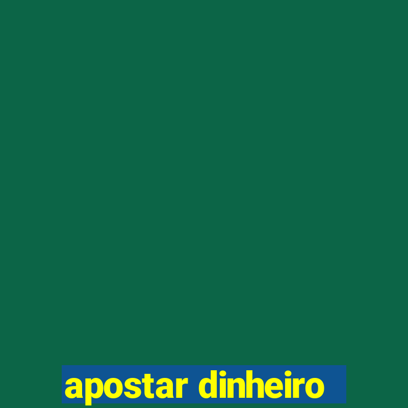 apostar dinheiro