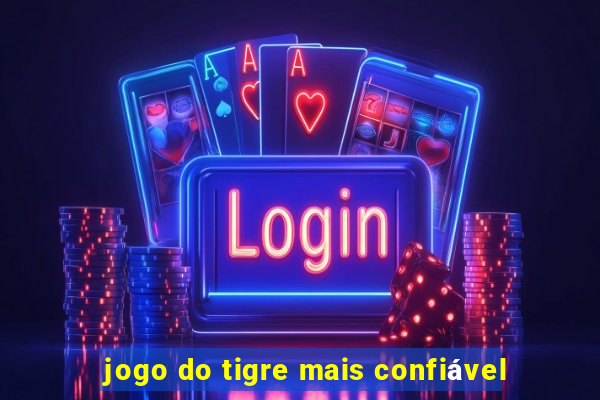 jogo do tigre mais confiável