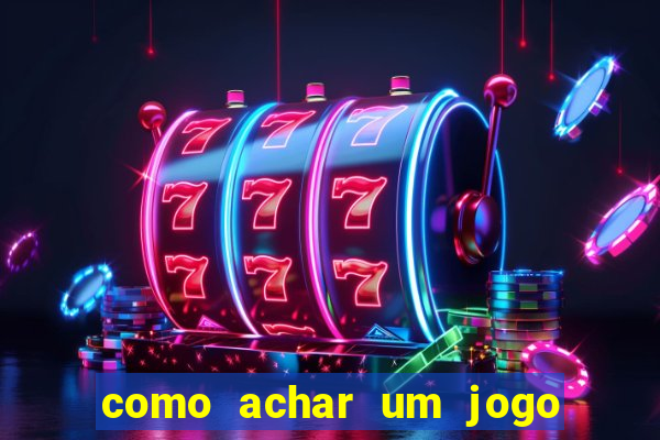 como achar um jogo que eu esqueci o nome