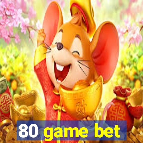 80 game bet