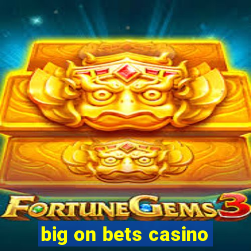 big on bets casino