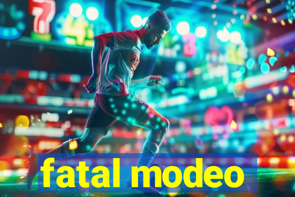 fatal modeo