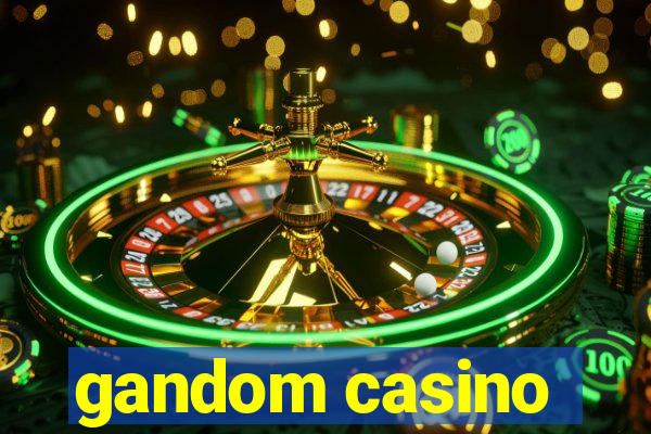 gandom casino