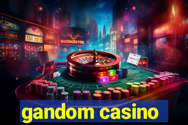 gandom casino