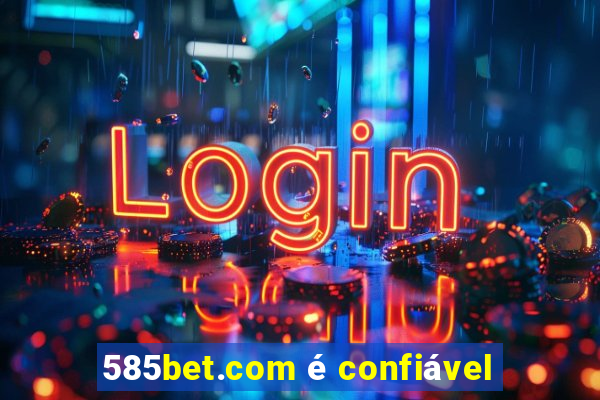 585bet.com é confiável