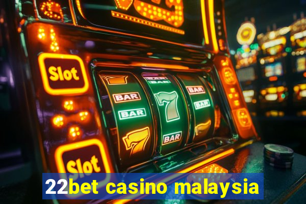 22bet casino malaysia