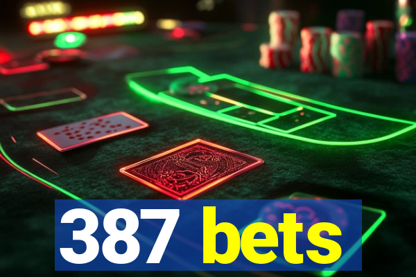 387 bets