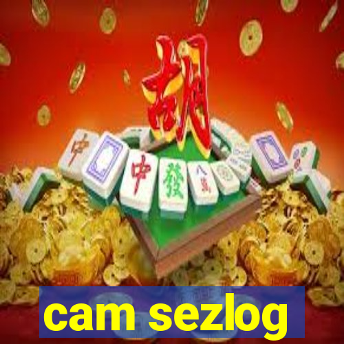 cam sezlog