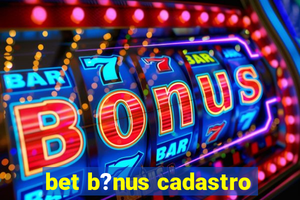 bet b?nus cadastro