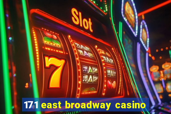 171 east broadway casino