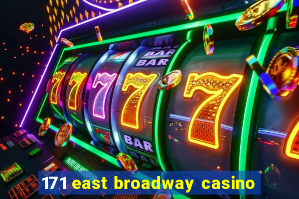 171 east broadway casino