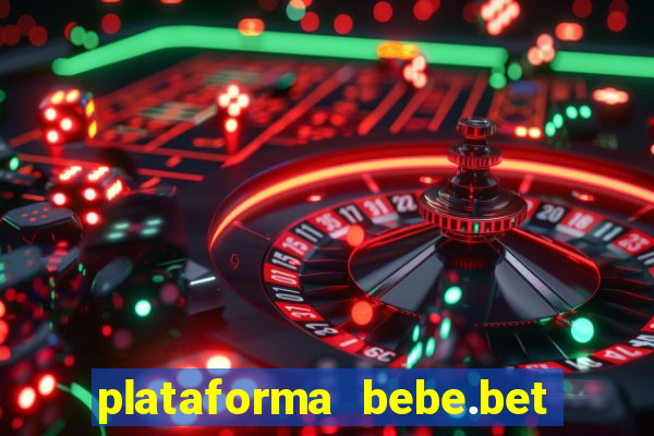 plataforma bebe.bet paga mesmo