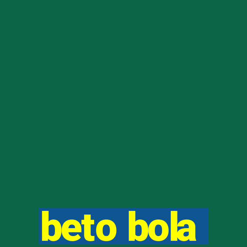 beto bola