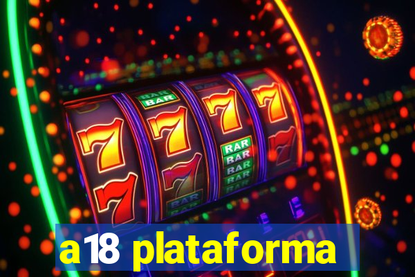 a18 plataforma