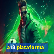 a18 plataforma