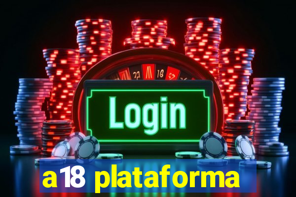 a18 plataforma