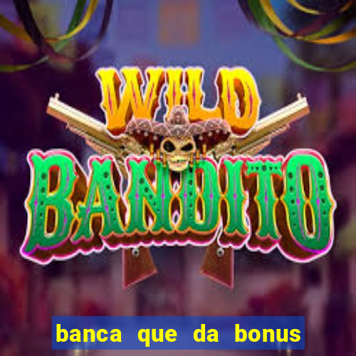 banca que da bonus no cadastro