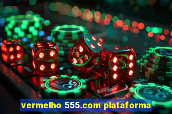 vermelho 555.com plataforma