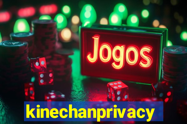 kinechanprivacy