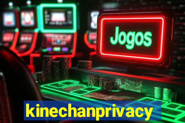 kinechanprivacy