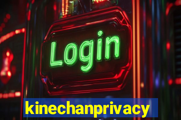 kinechanprivacy