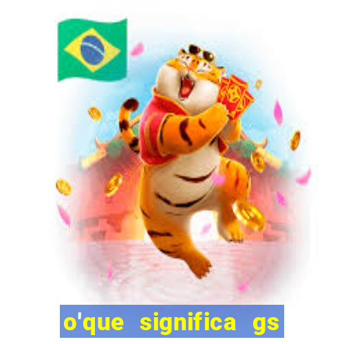 o'que significa gs no futebol