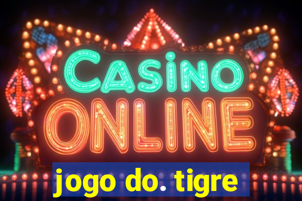 jogo do. tigre