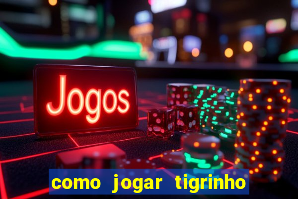 como jogar tigrinho de gra?a