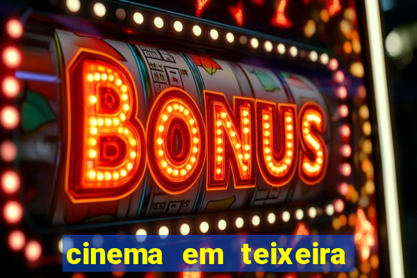 cinema em teixeira de freitas