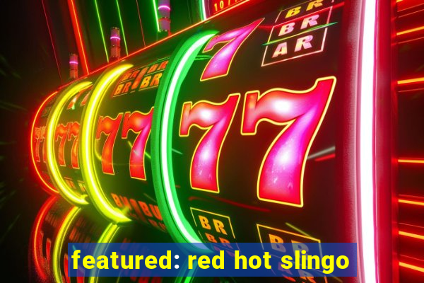 featured: red hot slingo