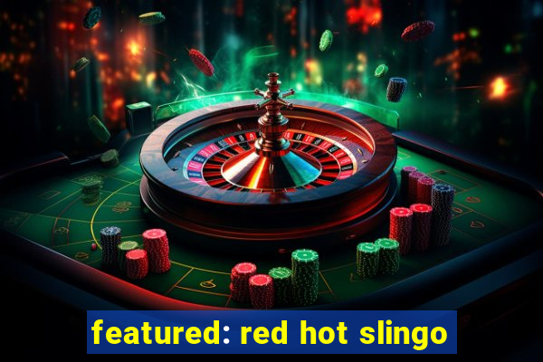 featured: red hot slingo