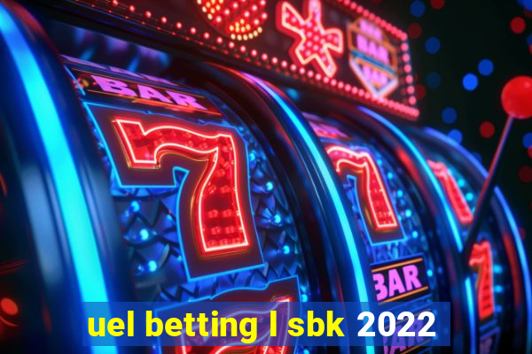 uel betting l sbk 2022