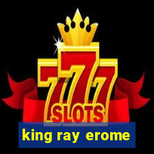 king ray erome