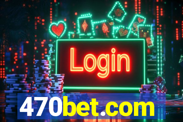 470bet.com