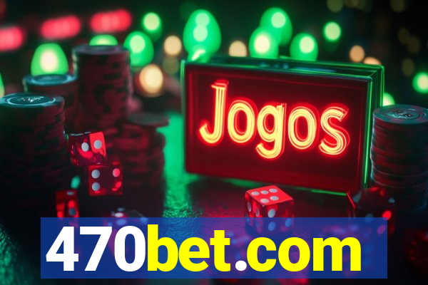 470bet.com