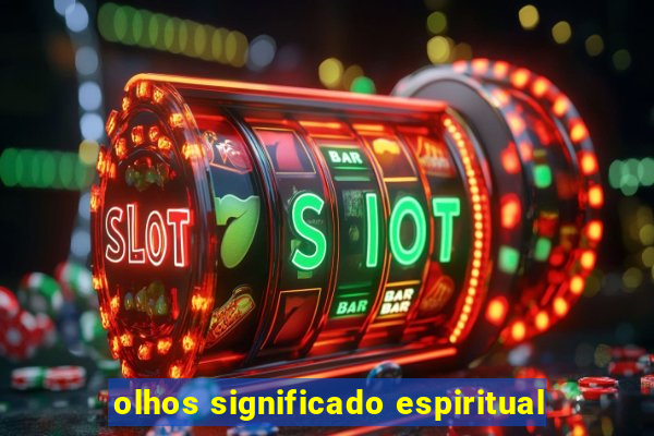 olhos significado espiritual