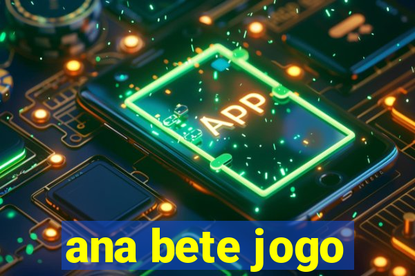 ana bete jogo