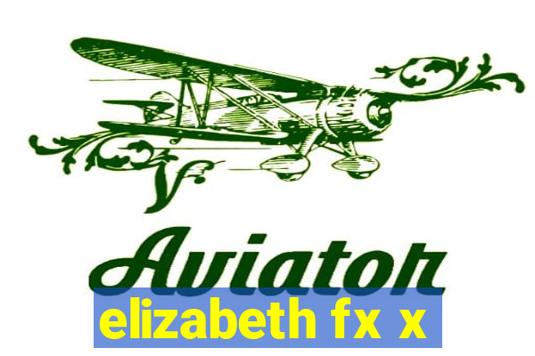 elizabeth fx x