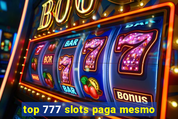 top 777 slots paga mesmo