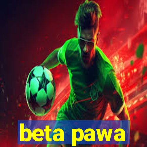 beta pawa