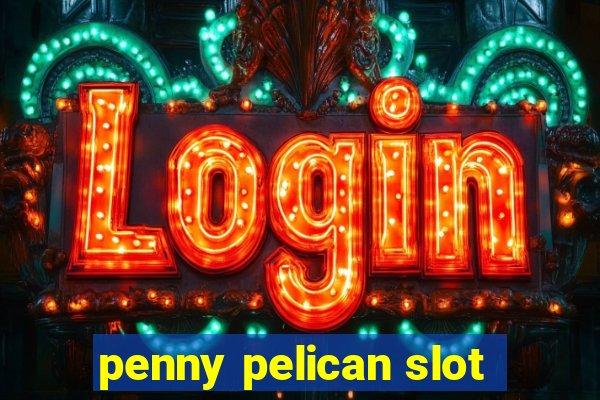 penny pelican slot