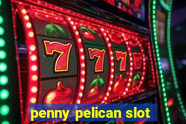 penny pelican slot