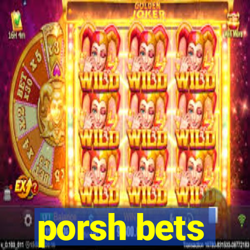 porsh bets